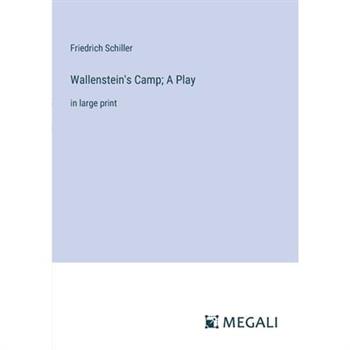 Wallenstein's Camp; A Play Wallenstein's Camp; A Play