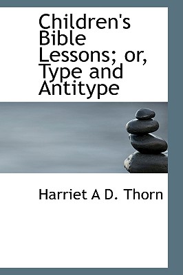 Children’s Bible Lessons; Or, Type and Antitype