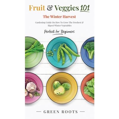Fruit & Veggies 101 - The Winter Harvest