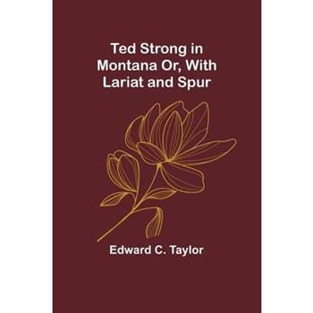 Ted Strong in Montana Or, With Lariat and Spur