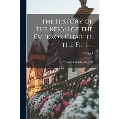 The History of the Reign of the Emperor Charles the Fifth; Volume I
