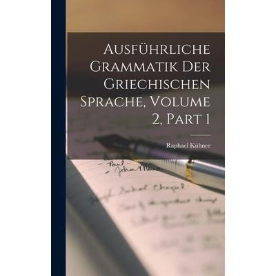 Ausf羹hrliche Grammatik Der Griechischen Sprache, Volume 2, Part 1