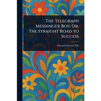 The Telegraph Messenger Boy; Or, The Straight Road to Success