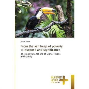 From the ash heap of poverty to purpose and significance