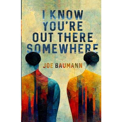 I Know You're Out There Somewhere