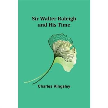 Sir Walter Raleigh and His Time