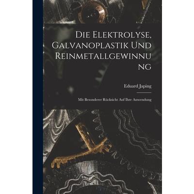 Die Elektrolyse, Galvanoplastik und Reinmetallgewinnung