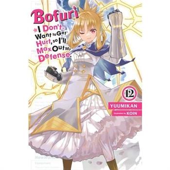 Bofuri: I Don't Want to Get Hurt, So I'll Max Out My Defense., Vol. 12 (Light Novel)