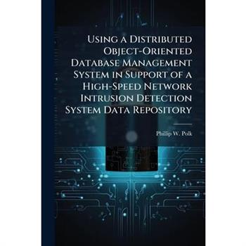 Using a Distributed Object-Oriented Database Management System in Support of a High-Speed Network Intrusion Detection System Data Repository