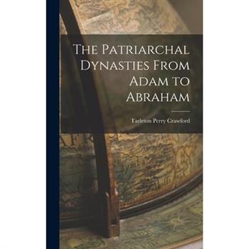 The Patriarchal Dynasties From Adam to Abraham