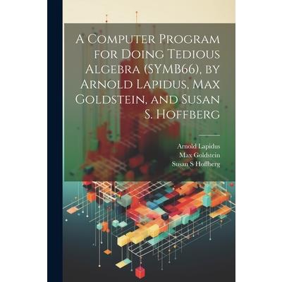 A Computer Program for Doing Tedious Algebra (SYMB66), by Arnold Lapidus, Max Goldstein, and Susan S. Hoffberg
