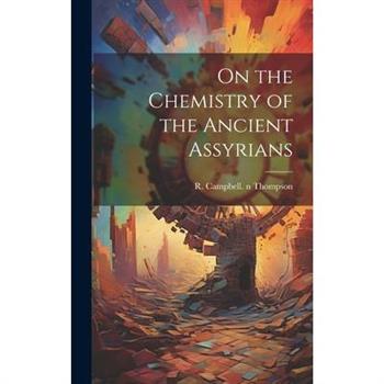 On the Chemistry of the Ancient Assyrians