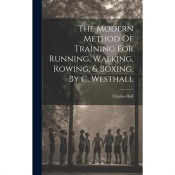 The Modern Method Of Training For Running, Walking, Rowing, & Boxing, By C. Westhall