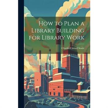 How to Plan a Library Building for Library Work
