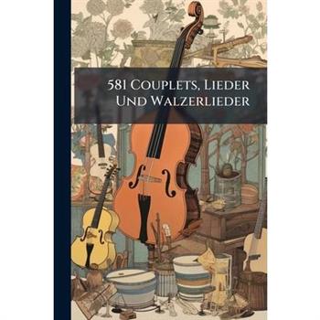 581 Couplets, Lieder Und Walzerlieder