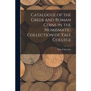 Catalogue of the Greek and Roman Coins in the Numismatic Collection of Yale College