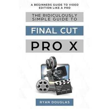 The Ridiculously Simple Guide to Final Cut Pro X
