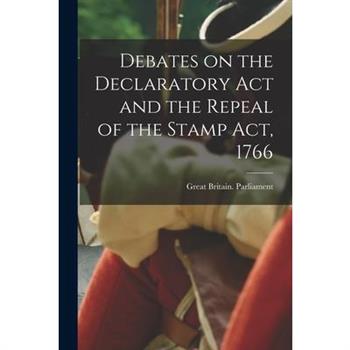 Debates on the Declaratory act and the Repeal of the Stamp Act, 1766