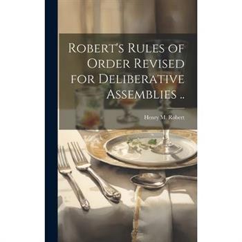 Robert's Rules of Order Revised for Deliberative Assemblies ..