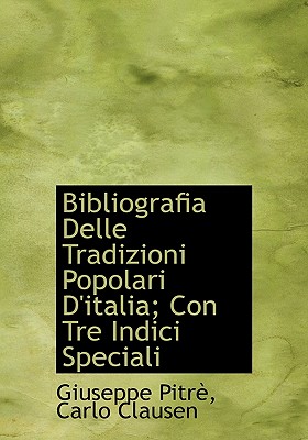 Bibliografia Delle Tradizioni Popolari D’Italia; Con Tre Indici Speciali