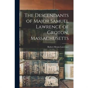 The Descendants of Major Samuel Lawrence of Groton, Massachusetts