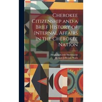 Cherokee Citizenship and a Brief History of Internal Affairs in the Cherokee Nation