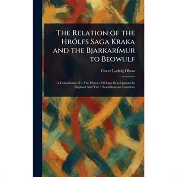 The Relation of the Hr籀lfs Saga Kraka and the Bjarkar穩mur to Beowulf
