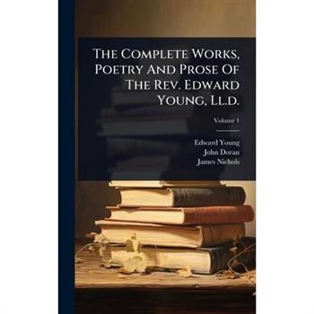 The Complete Works, Poetry And Prose Of The Rev. Edward Young, Ll.d.