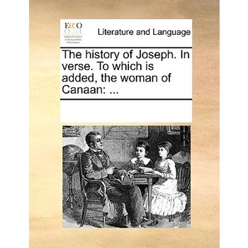 The history of Joseph. In verse. To which is added, the woman of Canaan