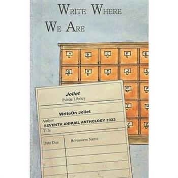 Write Where We Are WriteOn Joliet Seventh Annual Anthology 2023