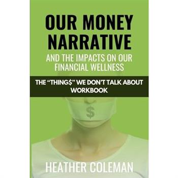 Our Money Narrative and the Impacts on Our Financial Wellness - Workbook