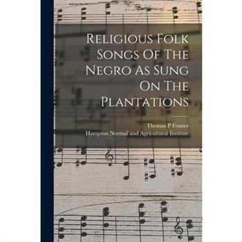 Religious Folk Songs Of The Negro As Sung On The Plantations