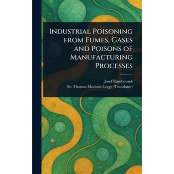 Industrial Poisoning From Fumes, Gases and Poisons of Manufacturing Processes