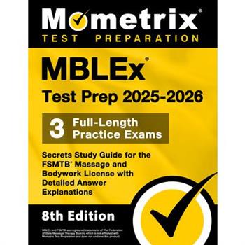 Mblex Test Prep 2025-2026 - 3 Full-Length Practice Exams, Secrets Study Guide for the Fsmtb Massage and Bodywork License with Detailed Answer Explanations