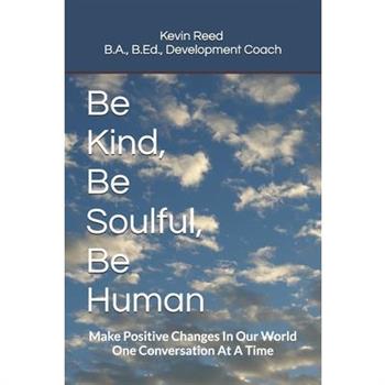 Be Kind, Be Soulful, Be Human