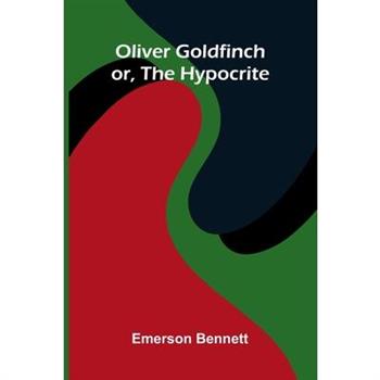 Oliver Goldfinch; Or, The Hypocrite