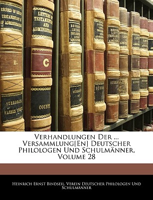 Verhandlungen Der ... Versammlung[en] Deutscher Philologen Und Schulmanner, Volume 28