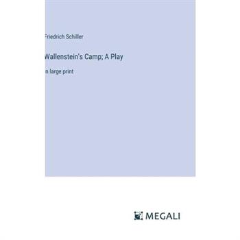 Wallenstein's Camp; A Play Wallenstein's Camp; A Play