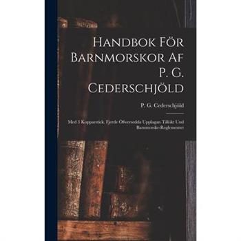 Handbok F繹r Barnmorskor Af P. G. Cederschj繹ld