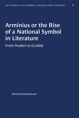 Arminius or the Rise of a National Symbol in LiteratureFrom Hutten to Grabbe