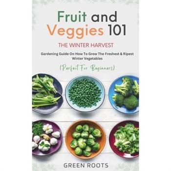 Fruit & Veggies 101 - The Winter Harvest