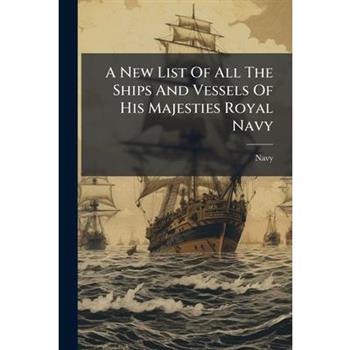 A New List Of All The Ships And Vessels Of His Majesties Royal Navy