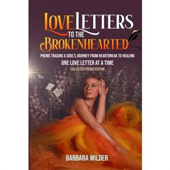 Love Letters To The Brokenhearted-Collected Poems Edition