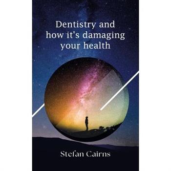 Dentistry and how it's damaging your health