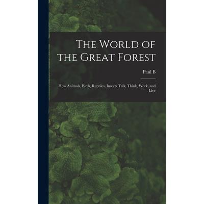 The World of the Great Forest; how Animals, Birds, Reptiles, Insects Talk, Think, Work, and Live
