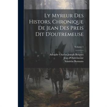 Ly Myreur Des Histors, Chronique De Jean Des Preis Dit D'outremeuse; Volume 1