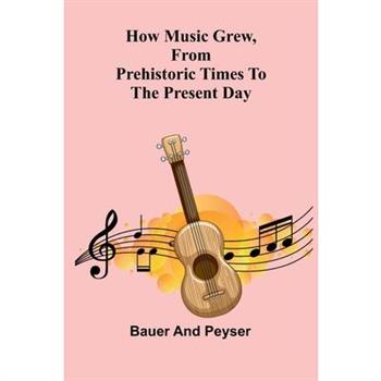 How music grew, from prehistoric times to the present day