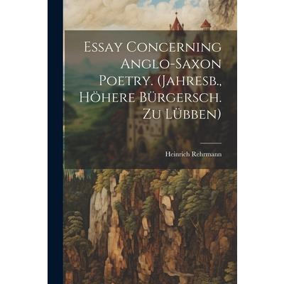 Essay Concerning Anglo-Saxon Poetry. (Jahresb., H繹here B羹rgersch. Zu L羹bben)