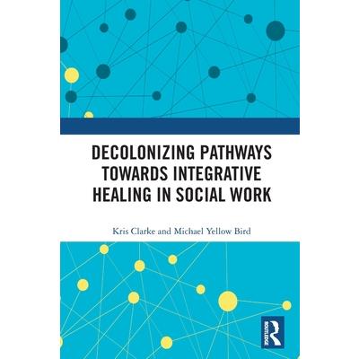 Decolonizing Pathways Towards Integrative Healing in Social Work