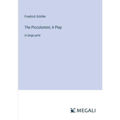 The Piccolomini; A Play The Piccolomini; A Play